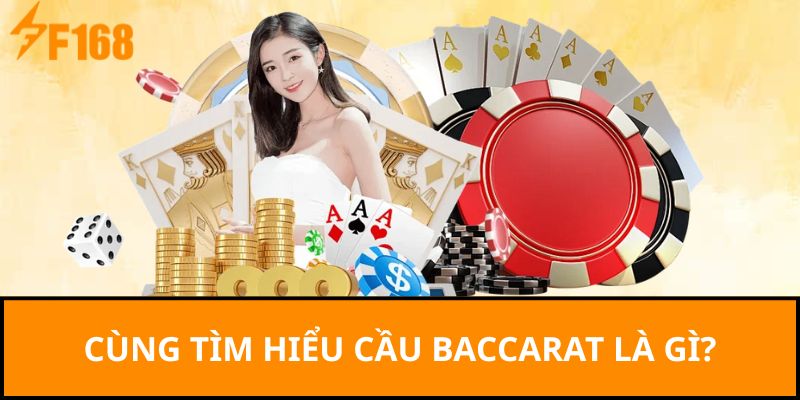 Cùng tìm hiểu cầu baccarat là gì?